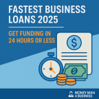 Fastest Business Loans 2025, Business Loans in 24 Hours, Same Day Business Loans, Quick Business Funding, Money Man 4 Business